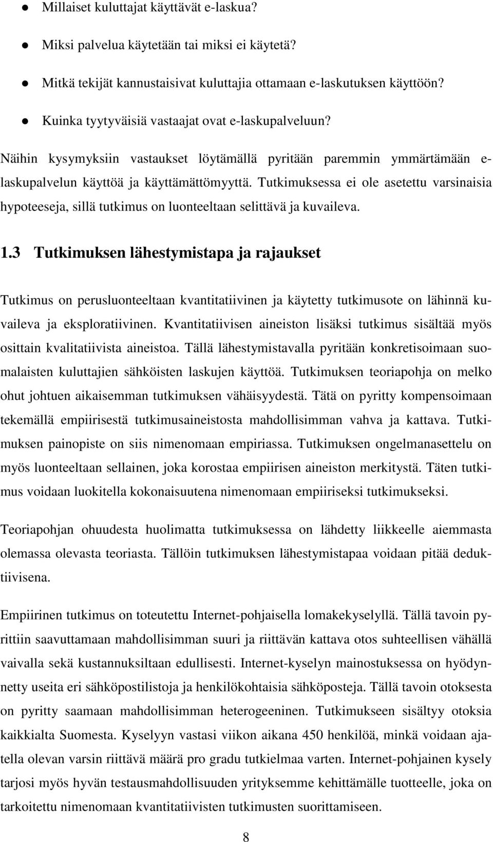 Tutkimuksessa ei ole asetettu varsinaisia hypoteeseja, sillä tutkimus on luonteeltaan selittävä ja kuvaileva. 1.