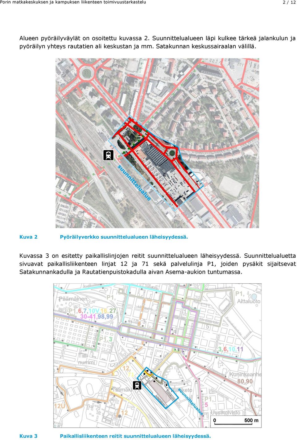 Kuva 2 Pyöräilyverkko suunnittelualueen läheisyydessä. Kuvassa 3 on esitetty paikallislinjojen reitit suunnittelualueen läheisyydessä.