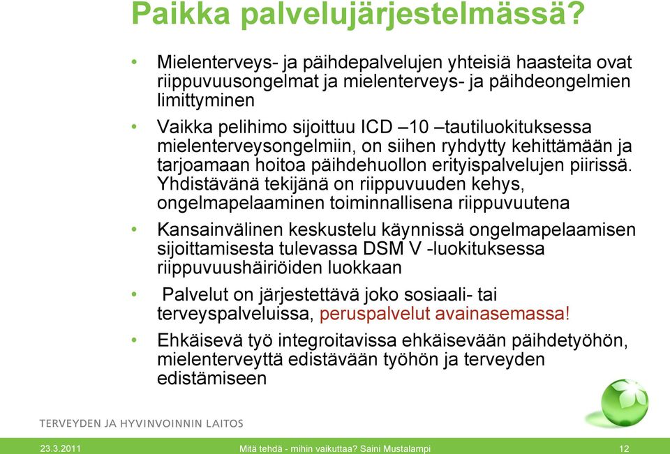 mielenterveysongelmiin, on siihen ryhdytty kehittämään ja tarjoamaan hoitoa päihdehuollon erityispalvelujen piirissä.