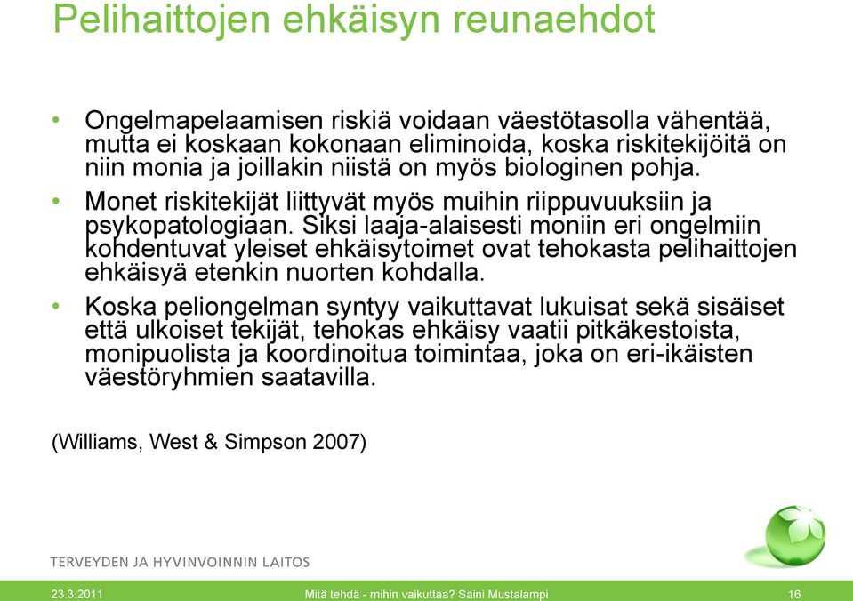 Siksi laaja-alaisesti moniin eri ongelmiin kohdentuvat yleiset ehkäisytoimet ovat tehokasta pelihaittojen ehkäisyä etenkin nuorten kohdalla.