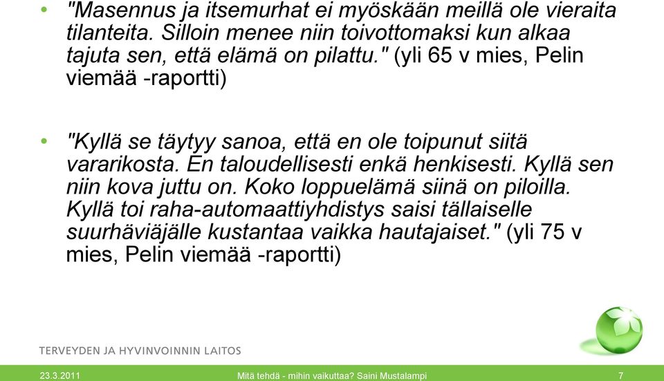 " (yli 65 v mies, Pelin viemää -raportti) "Kyllä se täytyy sanoa, että en ole toipunut siitä vararikosta.