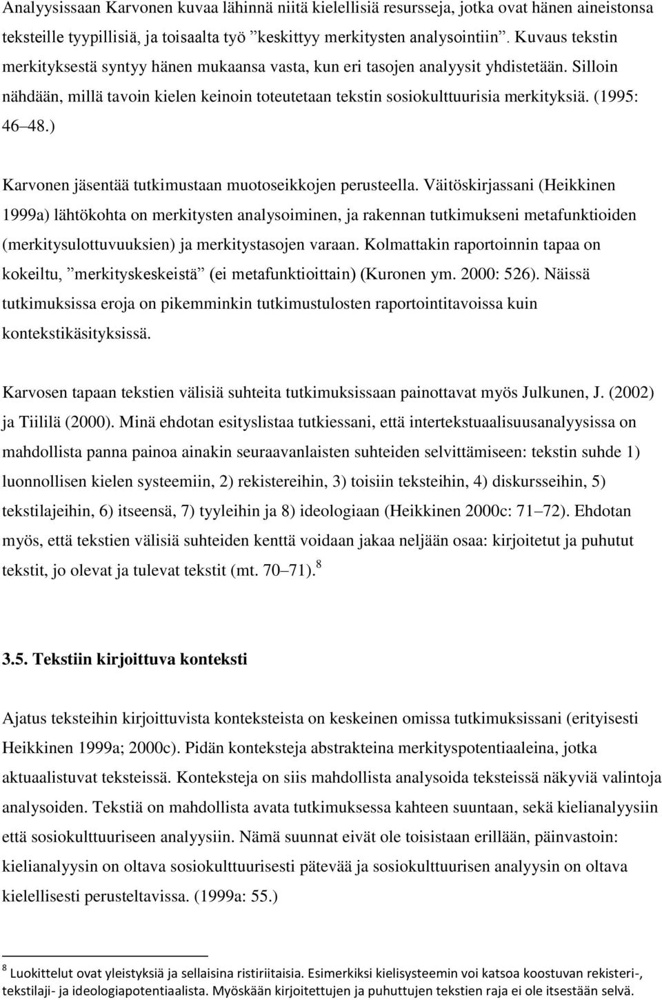 (1995: 46 48.) Karvonen jäsentää tutkimustaan muotoseikkojen perusteella.