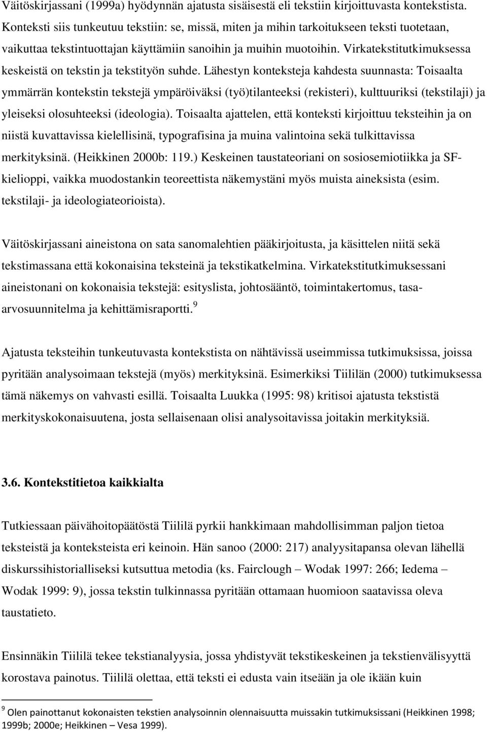 Virkatekstitutkimuksessa keskeistä on tekstin ja tekstityön suhde.