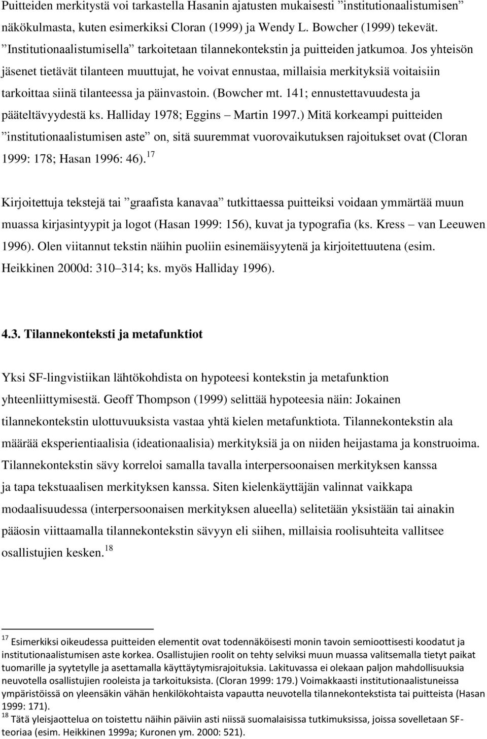 Jos yhteisön jäsenet tietävät tilanteen muuttujat, he voivat ennustaa, millaisia merkityksiä voitaisiin tarkoittaa siinä tilanteessa ja päinvastoin. (Bowcher mt.