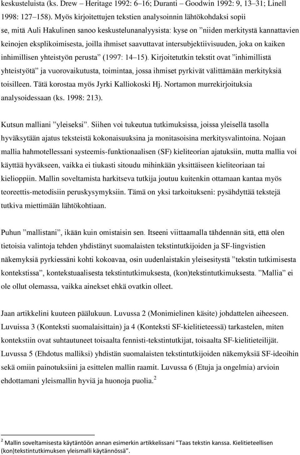 saavuttavat intersubjektiivisuuden, joka on kaiken inhimillisen yhteistyön perusta (1997: 14 15).