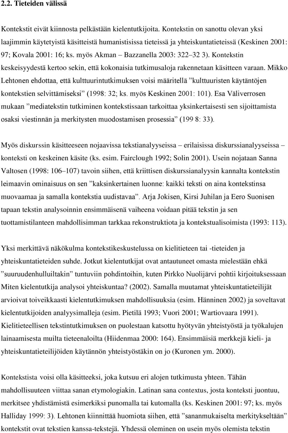 Kontekstin keskeisyydestä kertoo sekin, että kokonaisia tutkimusaloja rakennetaan käsitteen varaan.