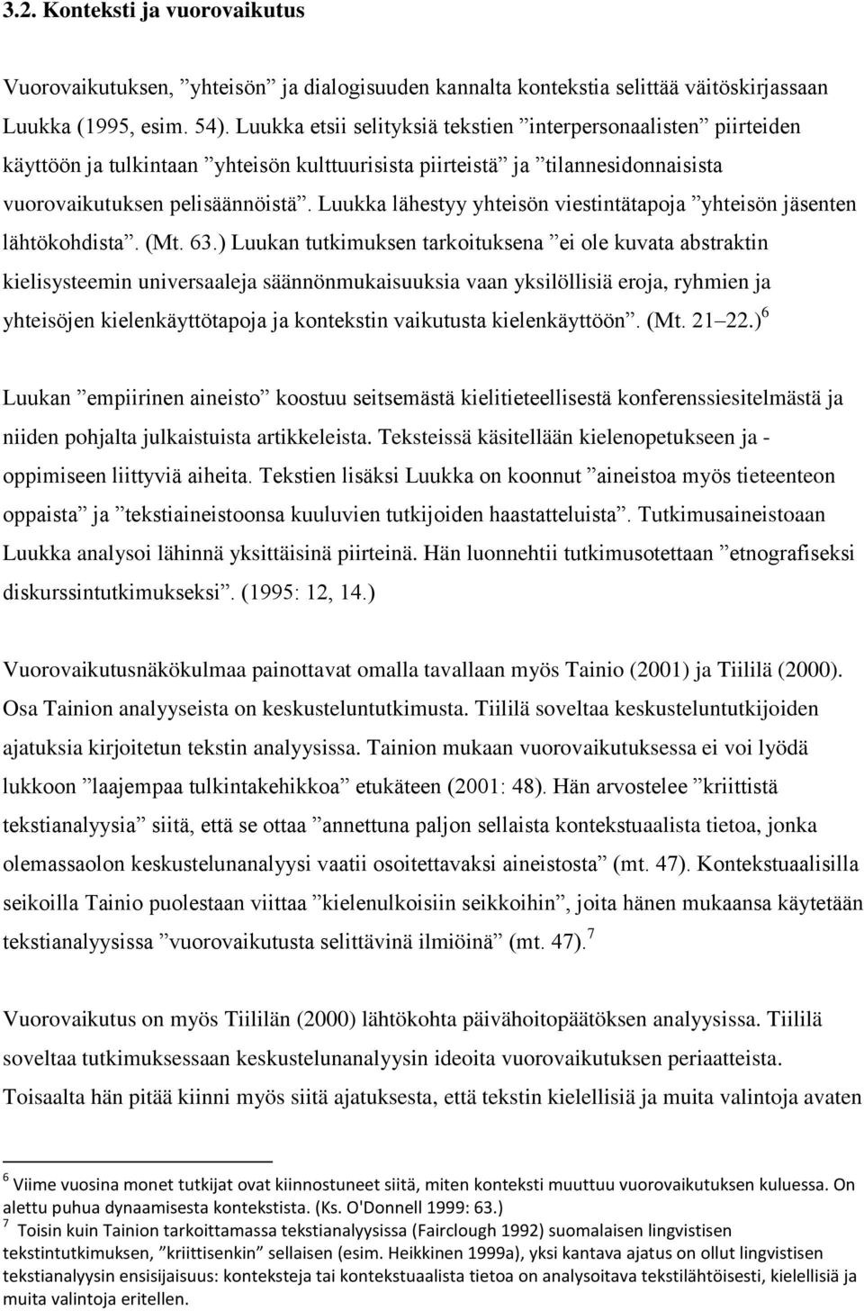 Luukka lähestyy yhteisön viestintätapoja yhteisön jäsenten lähtökohdista. (Mt. 63.