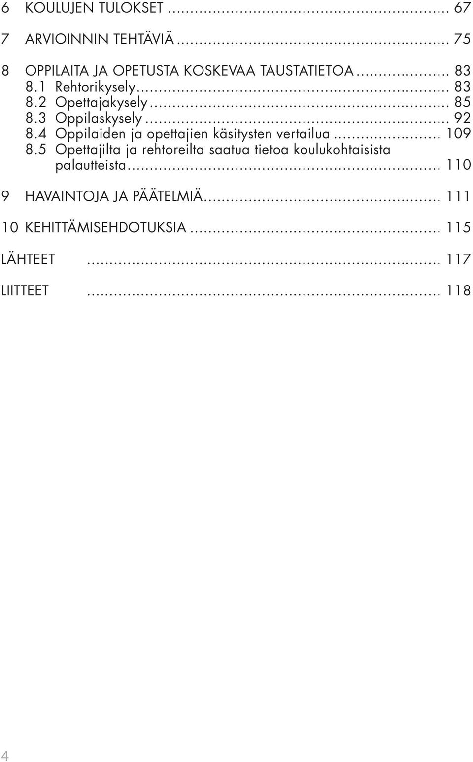 4 Oppilaiden ja opettajien käsitysten vertailua... 109 8.