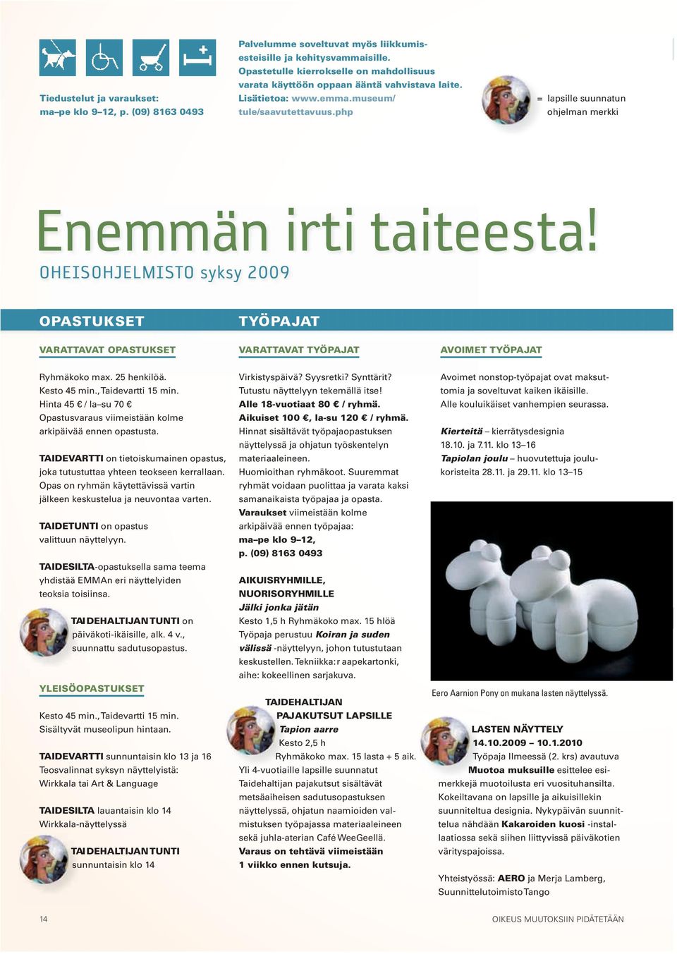 php = lapsille suunnatun ohjelman merkki Enemmän irti taiteesta! OHEISOHJELMISTO syksy 2009 OPASTUKSET TYÖPAJAT VARATTAVAT OPASTUKSET VARATTAVAT TYÖPAJAT AVOIMET TYÖPAJAT Ryhmäkoko max. 25 henkilöä.