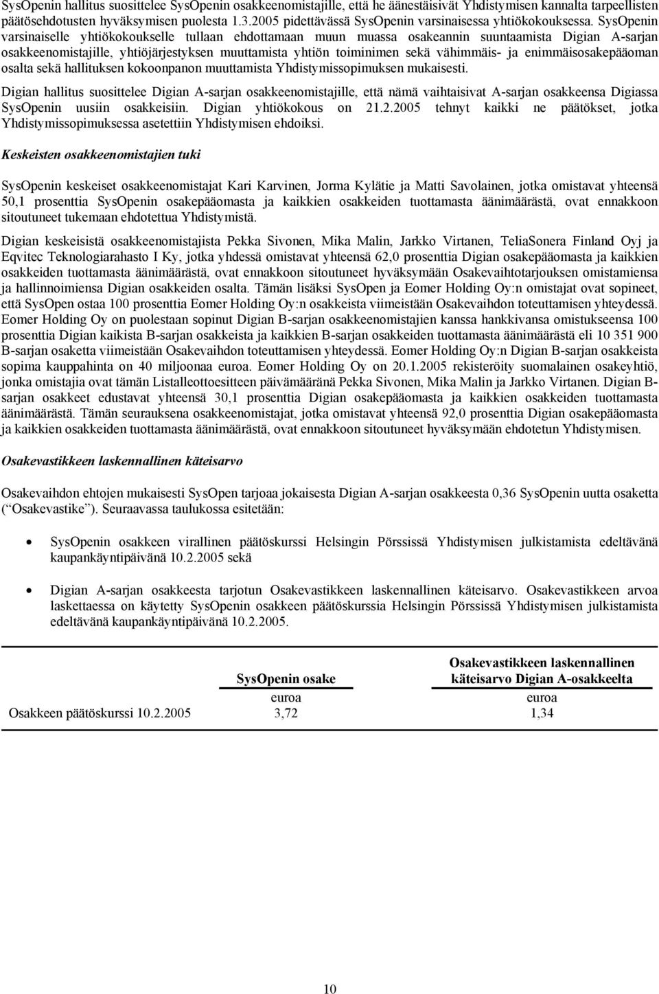 SysOpenin varsinaiselle yhtiökokoukselle tullaan ehdottamaan muun muassa osakeannin suuntaamista Digian A-sarjan osakkeenomistajille, yhtiöjärjestyksen muuttamista yhtiön toiminimen sekä vähimmäis-