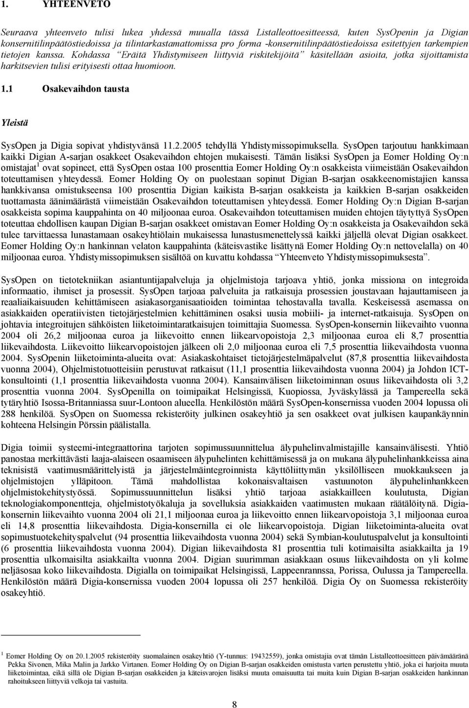 Kohdassa Eräitä Yhdistymiseen liittyviä riskitekijöitä käsitellään asioita, jotka sijoittamista harkitsevien tulisi erityisesti ottaa huomioon. 1.