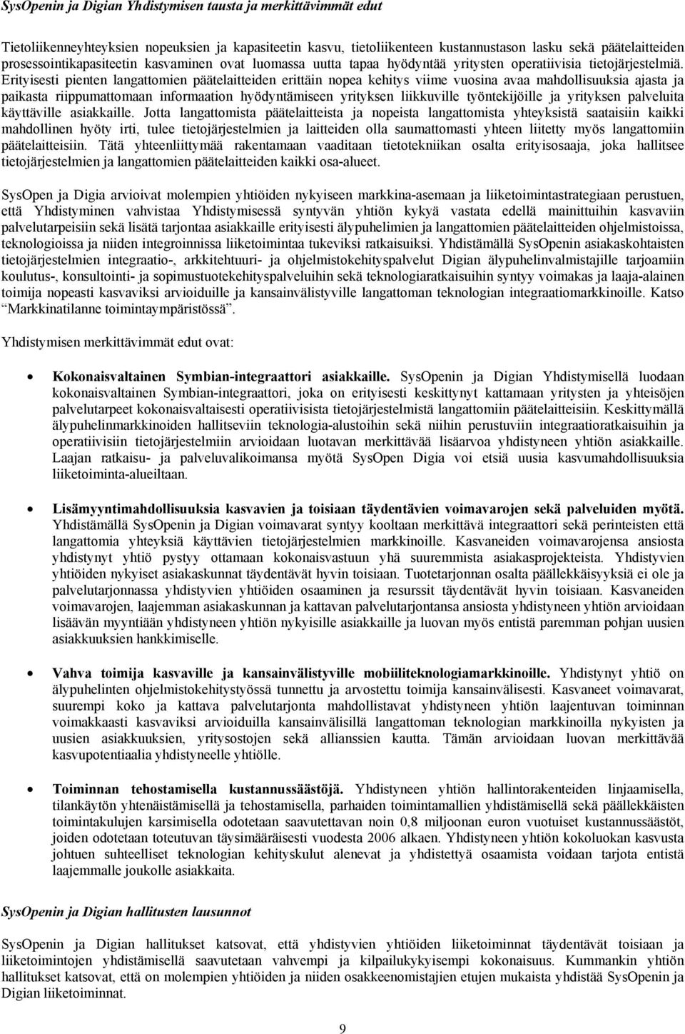 Erityisesti pienten langattomien päätelaitteiden erittäin nopea kehitys viime vuosina avaa mahdollisuuksia ajasta ja paikasta riippumattomaan informaation hyödyntämiseen yrityksen liikkuville