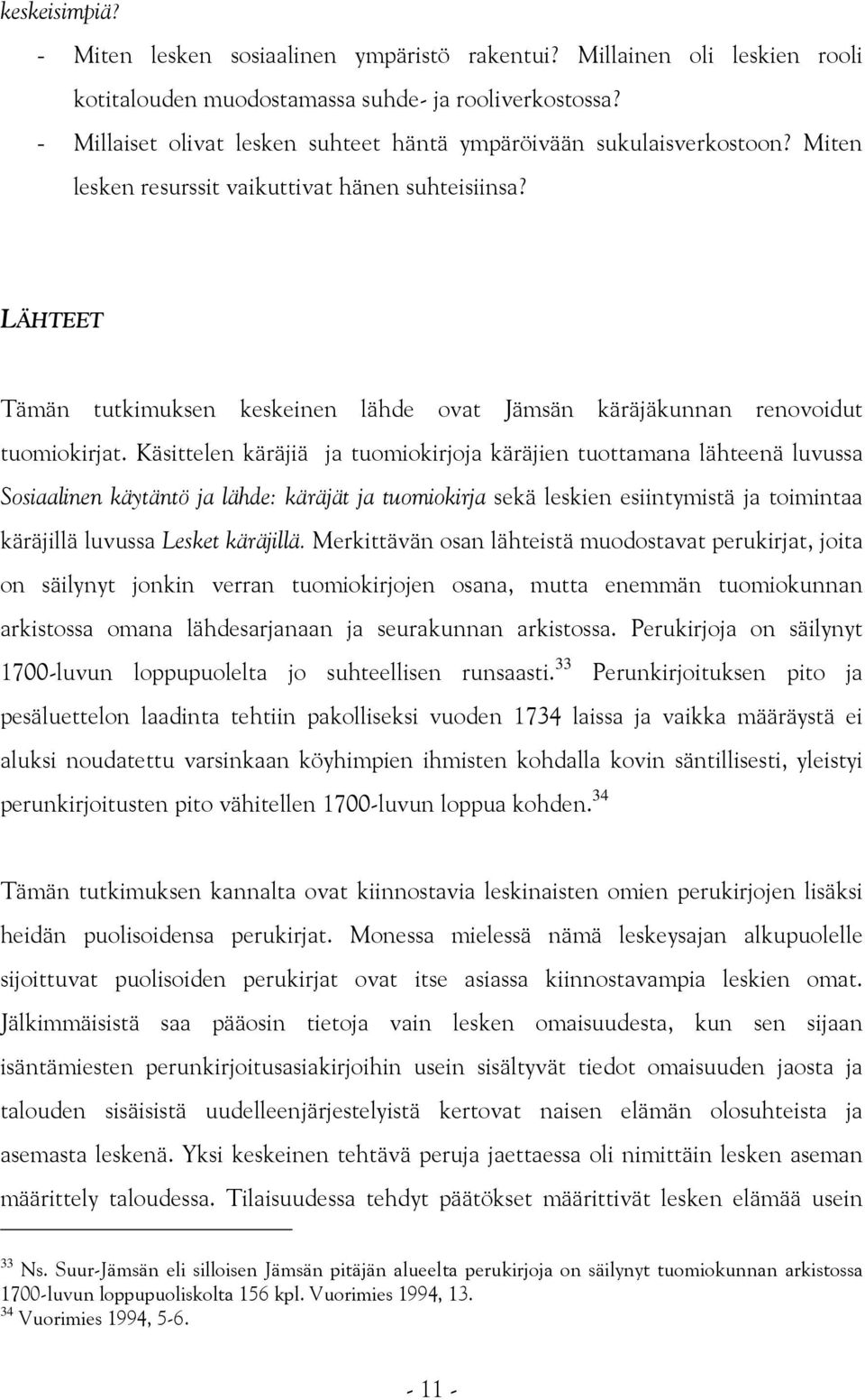 LÄHTEET Tämän tutkimuksen keskeinen lähde ovat Jämsän käräjäkunnan renovoidut tuomiokirjat.
