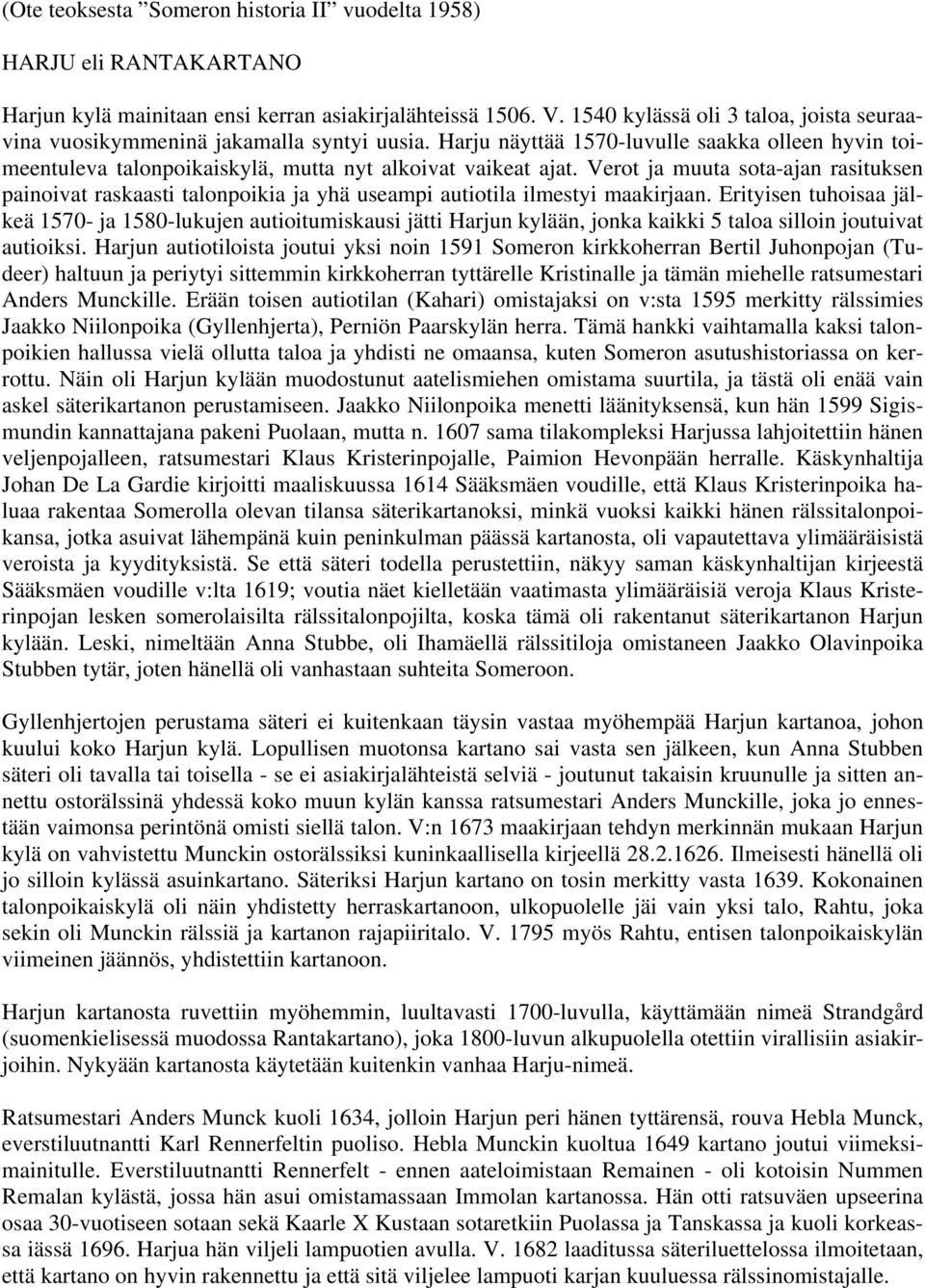 Verot ja muuta sota-ajan rasituksen painoivat raskaasti talonpoikia ja yhä useampi autiotila ilmestyi maakirjaan.