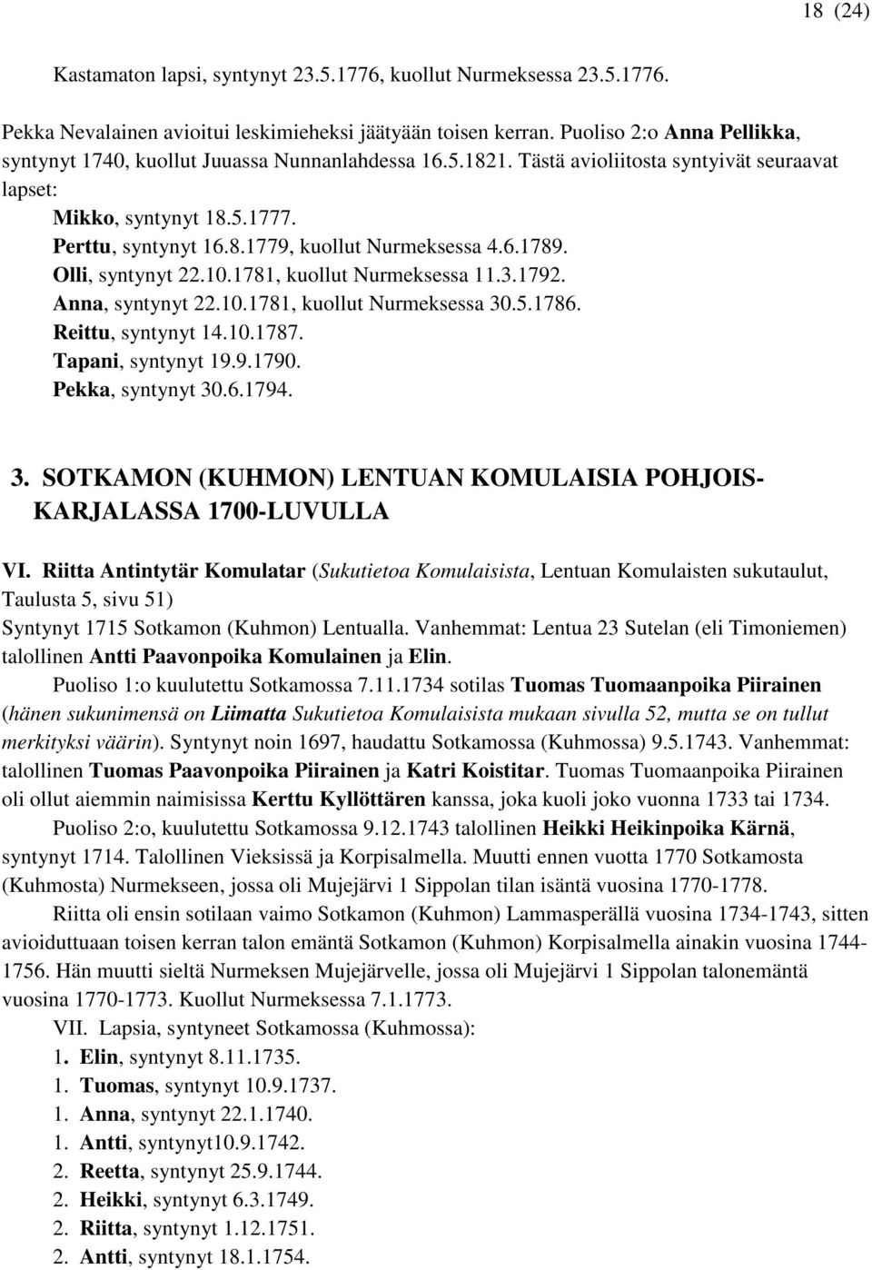 6.1789. Olli, syntynyt 22.10.1781, kuollut Nurmeksessa 11.3.1792. Anna, syntynyt 22.10.1781, kuollut Nurmeksessa 30.5.1786. Reittu, syntynyt 14.10.1787. Tapani, syntynyt 19.9.1790. Pekka, syntynyt 30.