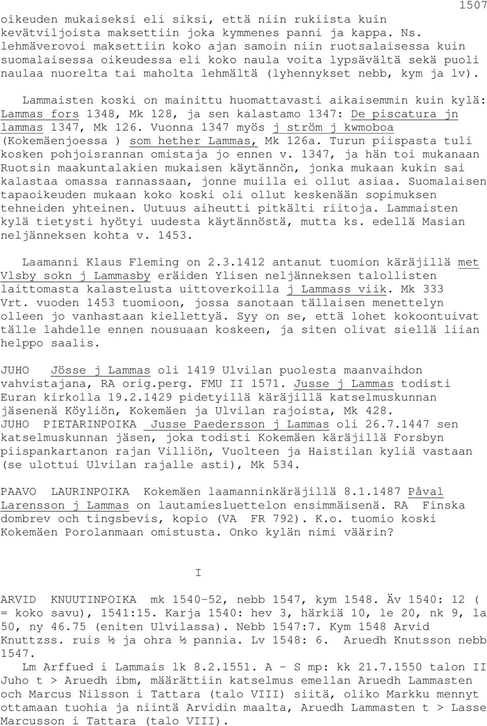 lv). Lammaisten koski on mainittu huomattavasti aikaisemmin kuin kylä: Lammas fors 1348, Mk 128, ja sen kalastamo 1347: De piscatura jn lammas 1347, Mk 126.