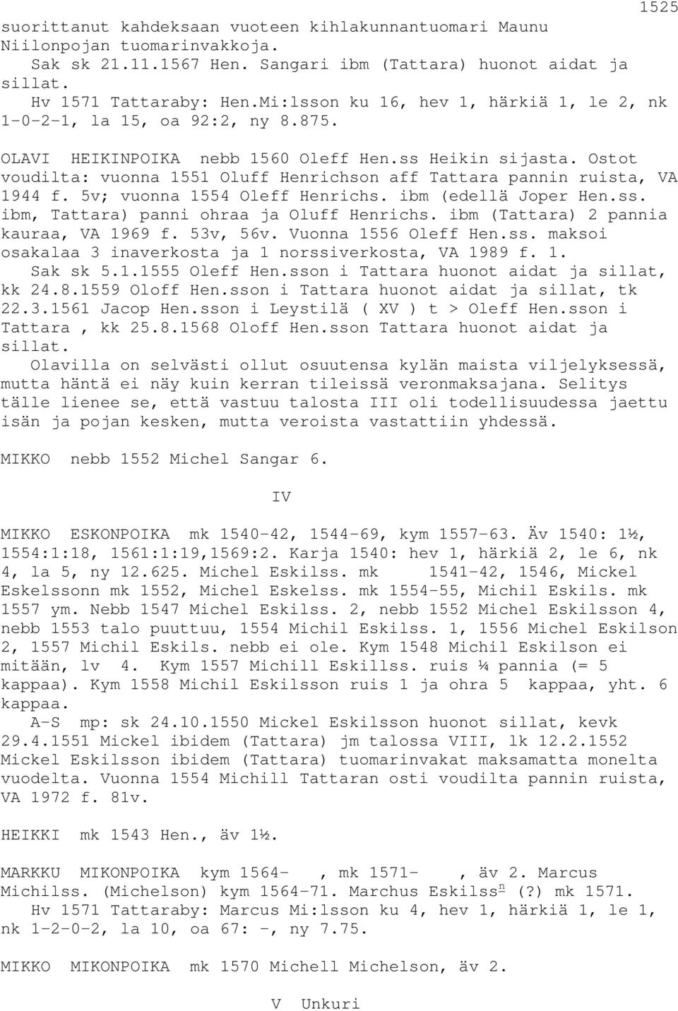 Ostot voudilta: vuonna 1551 Oluff Henrichson aff Tattara pannin ruista, VA 1944 f. 5v; vuonna 1554 Oleff Henrichs. ibm (edellä Joper Hen.ss. ibm, Tattara) panni ohraa ja Oluff Henrichs.