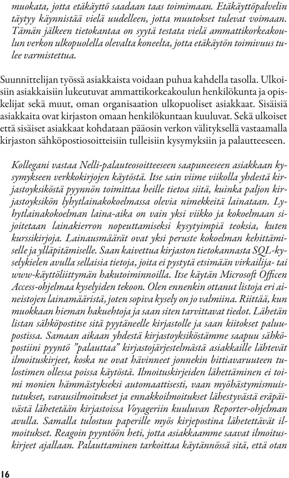 Suunnittelijan työssä asiakkaista voidaan puhua kahdella tasolla.