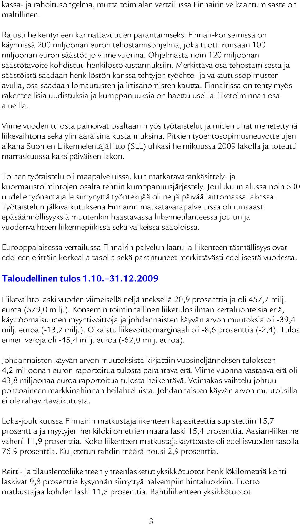 Ohjelmasta noin 120 miljoonan säästötavoite kohdistuu henkilöstökustannuksiin.