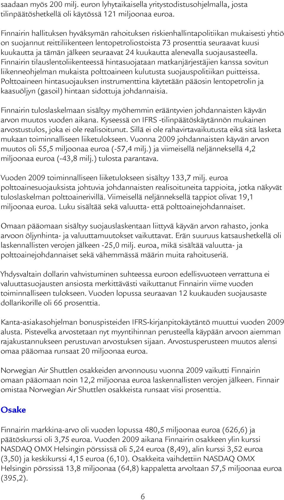 seuraavat 24 kuukautta alenevalla suojausasteella.
