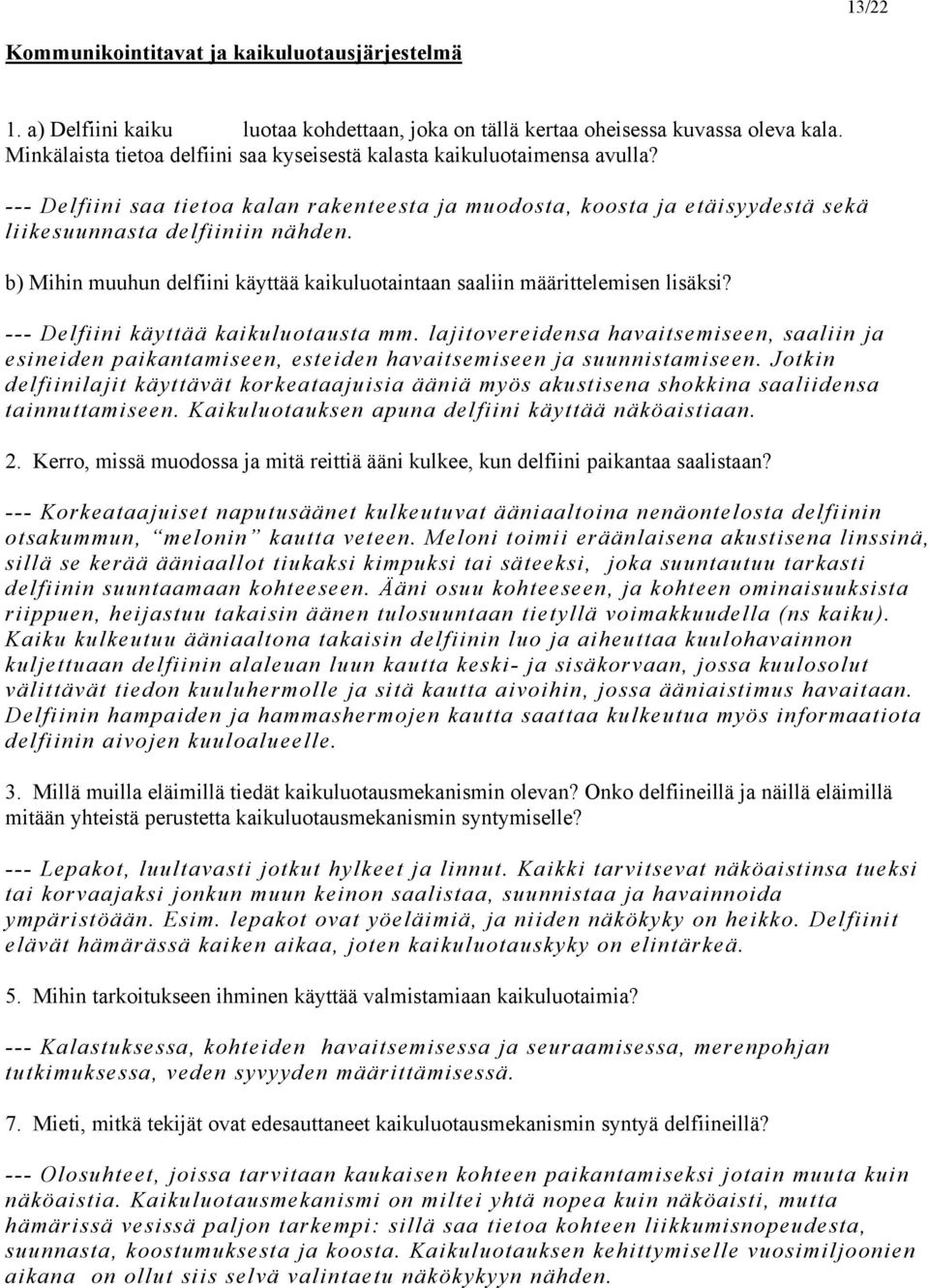 b) Mihin muuhun delfiini käyttää kaikuluotaintaan saaliin määrittelemisen lisäksi? --- Delfiini käyttää kaikuluotausta mm.