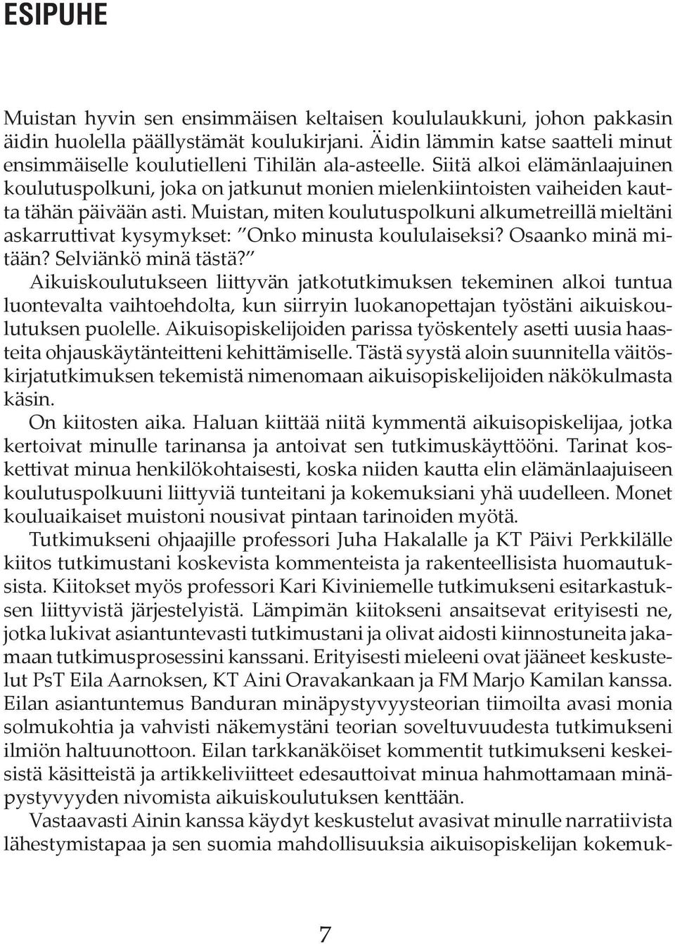 Siitä alkoi elämänlaajuinen koulutuspolkuni, joka on jatkunut monien mielenkiintoisten vaiheiden kautta tähän päivään asti.