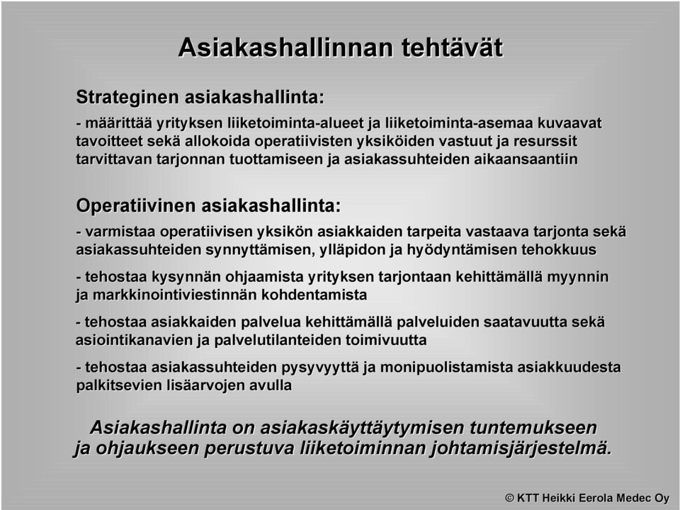 tarjonta t sekä asiakassuhteiden synnyttämisen, ylläpidon ja hyödyntämisen tehokkuus kuus - tehostaa kysynnän ohjaamista yrityksen tarjontaan kehittämällä myynnin ja markkinointiviestinnän