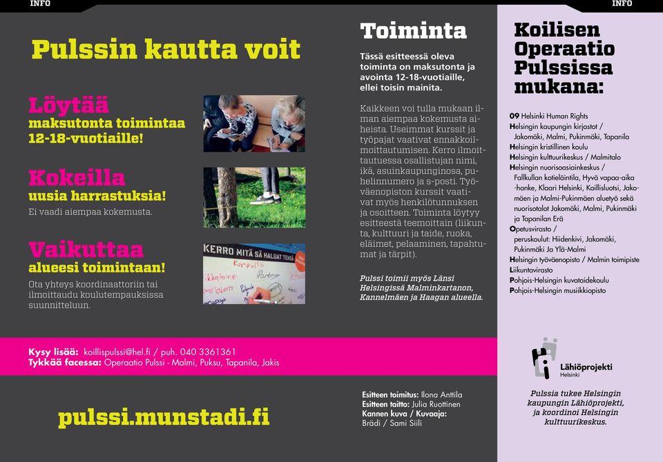 Kaikkeen voi tulla mukaan ilman aiempaa kokemusta aiheista. Useimmat kurssit ja työpajat vaativat ennakkoilmoittautumisen.