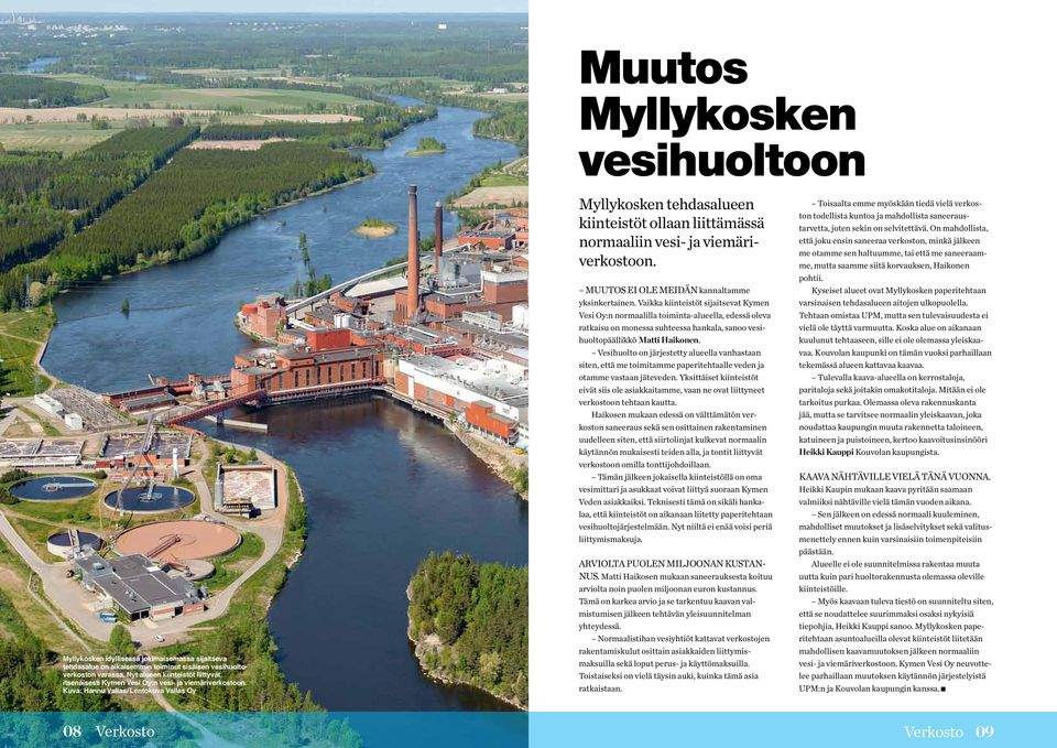 Kuva: Hannu Vallas / Lentokuva Vallas Oy Myllykosken tehdasalueen kiinteistöt ollaan liittämässä normaaliin vesi- ja viemäriverkostoon. Muutos ei ole meidän kannaltamme yksinkertainen.