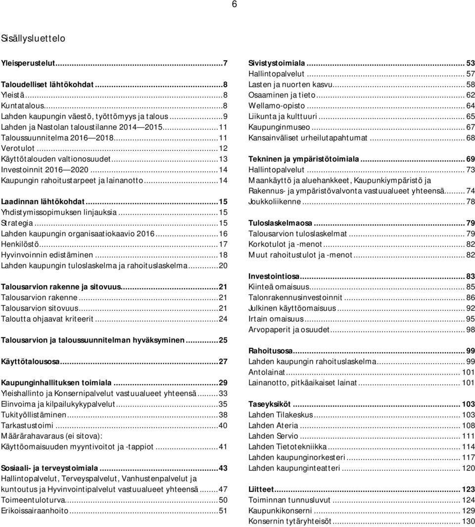 .. 15 Yhdistymissopimuksen linjauksia... 15 Strategia... 15 Lahden kaupungin organisaatiokaavio 2016... 16 Henkilöstö... 17 Hyvinvoinnin edistäminen.