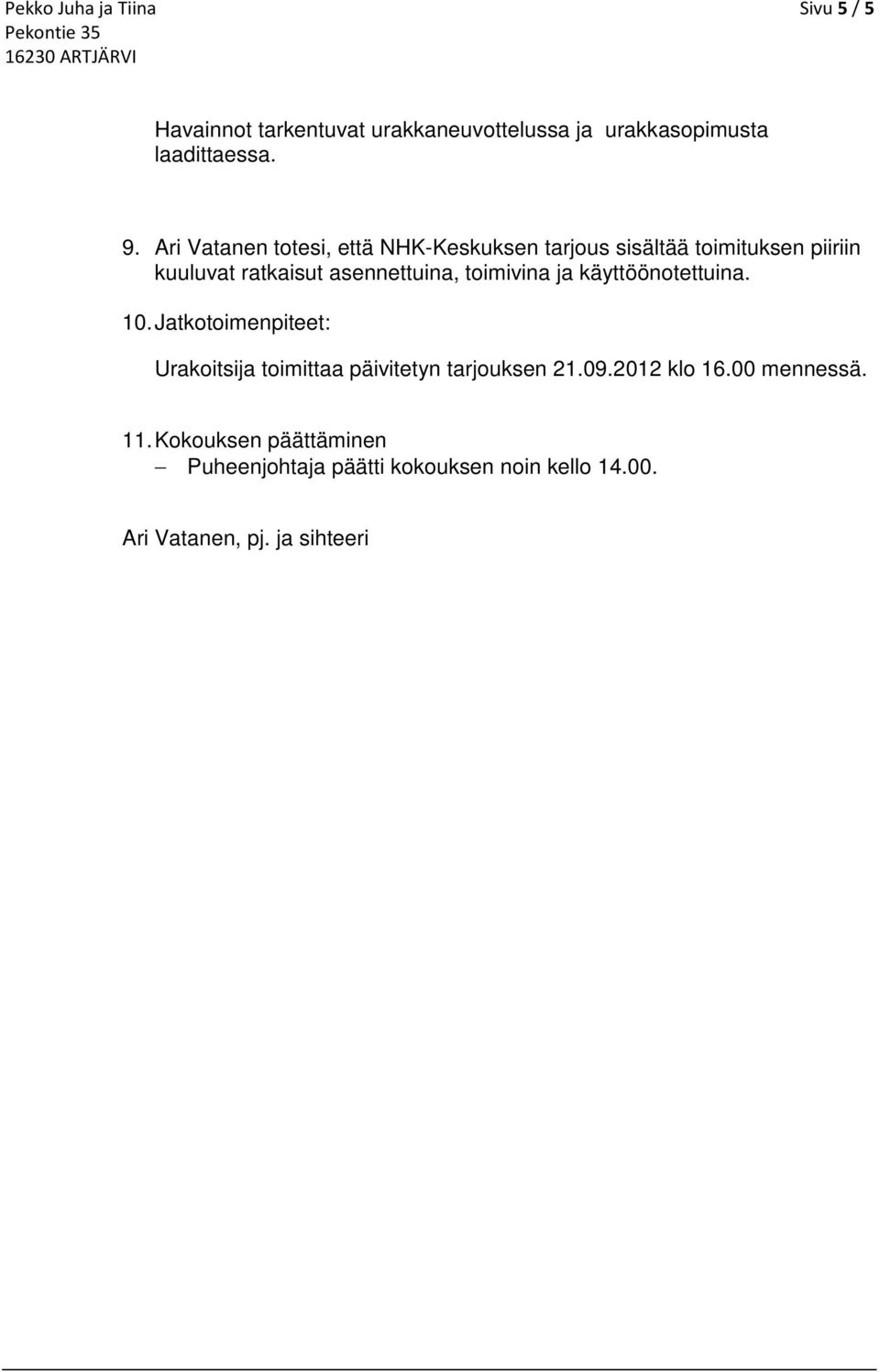 toimivina ja käyttöönotettuina. 10. Jatkotoimenpiteet: Urakoitsija toimittaa päivitetyn tarjouksen 21.09.