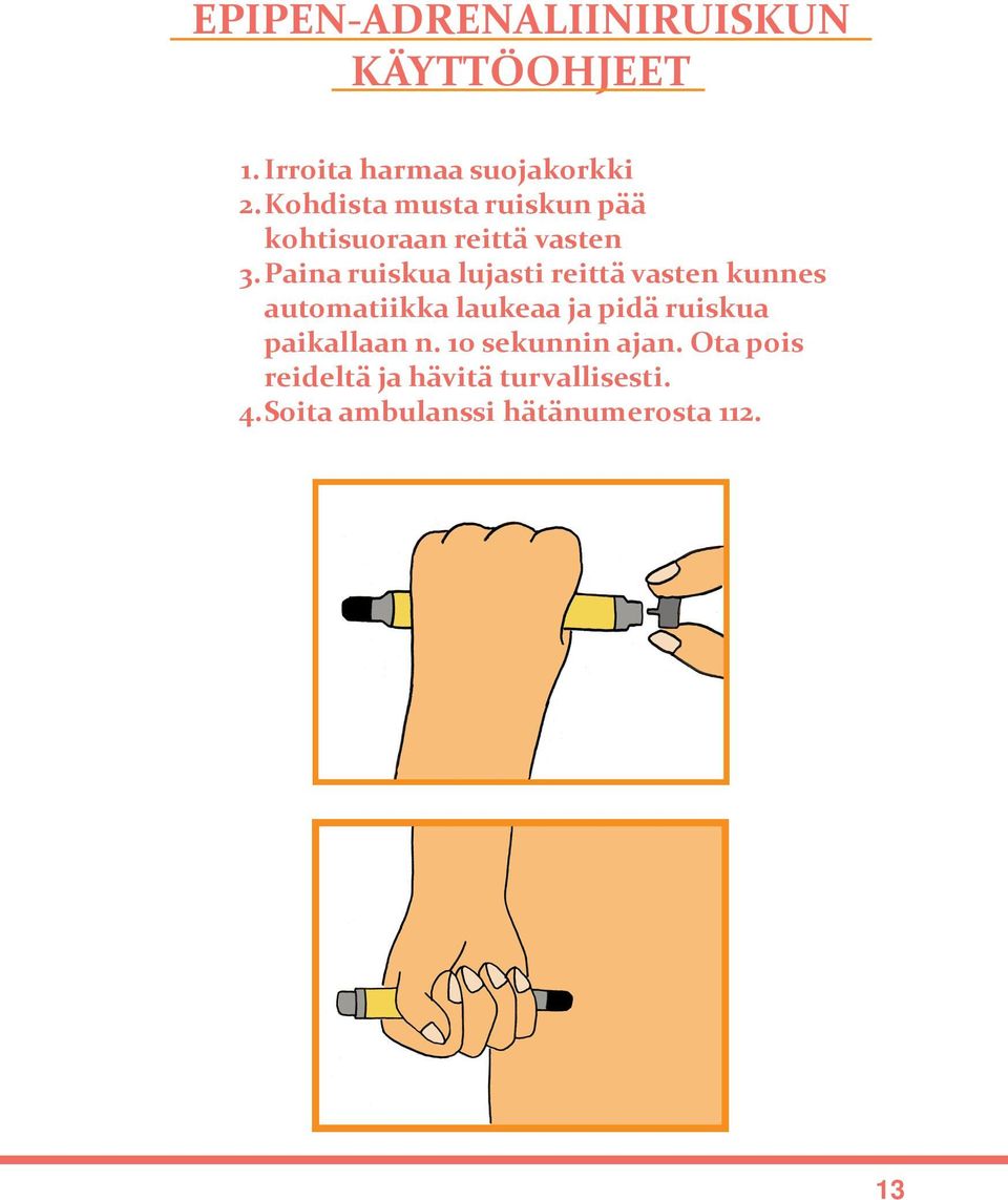 Paina ruiskua lujasti reittä vasten kunnes automatiikka laukeaa ja pidä ruiskua