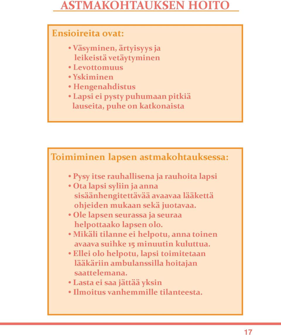 avaavaa lääkettä ohjeiden mukaan sekä juotavaa. Ole lapsen seurassa ja seuraa helpottaako lapsen olo.