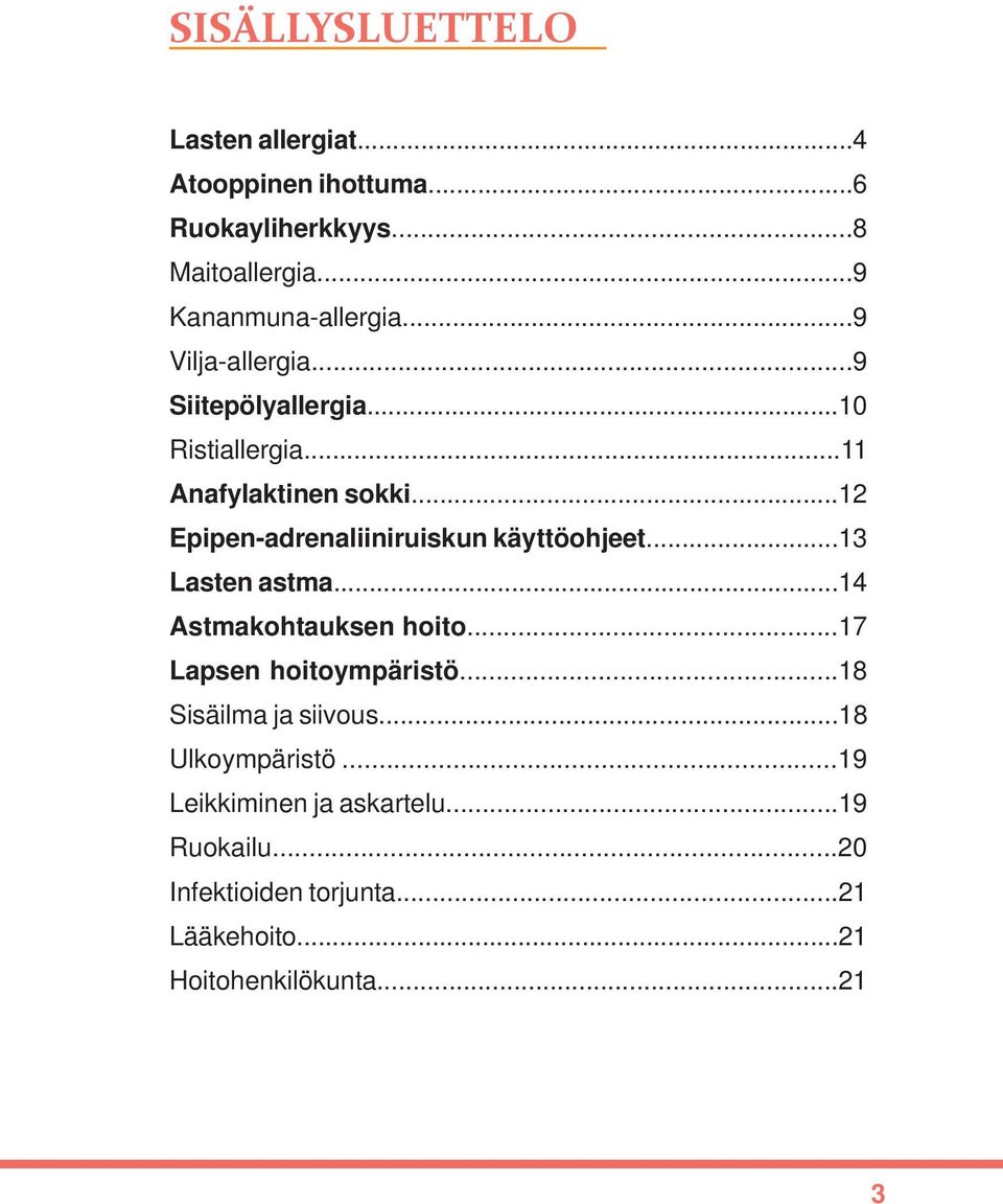 ..12 Epipen-adrenaliiniruiskun käyttöohjeet...13 Lasten astma...14 Astmakohtauksen hoito...17 Lapsen hoitoympäristö.