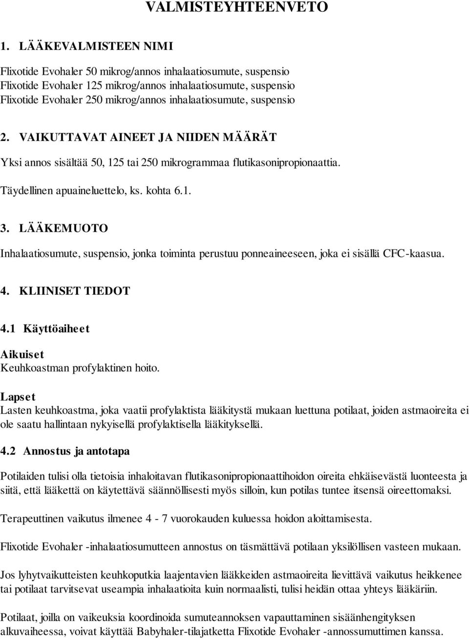 inhalaatiosumute, suspensio 2. VAIKUTTAVAT AINEET JA NIIDEN MÄÄRÄT Yksi annos sisältää 50, 125 tai 250 mikrogrammaa flutikasonipropionaattia. Täydellinen apuaineluettelo, ks. kohta 6.1. 3.