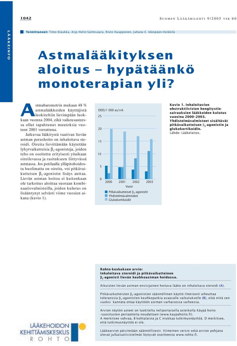 Jatkuvaa lääkitystä vaativan lievän astman perushoito on inhaloitava steroidi.