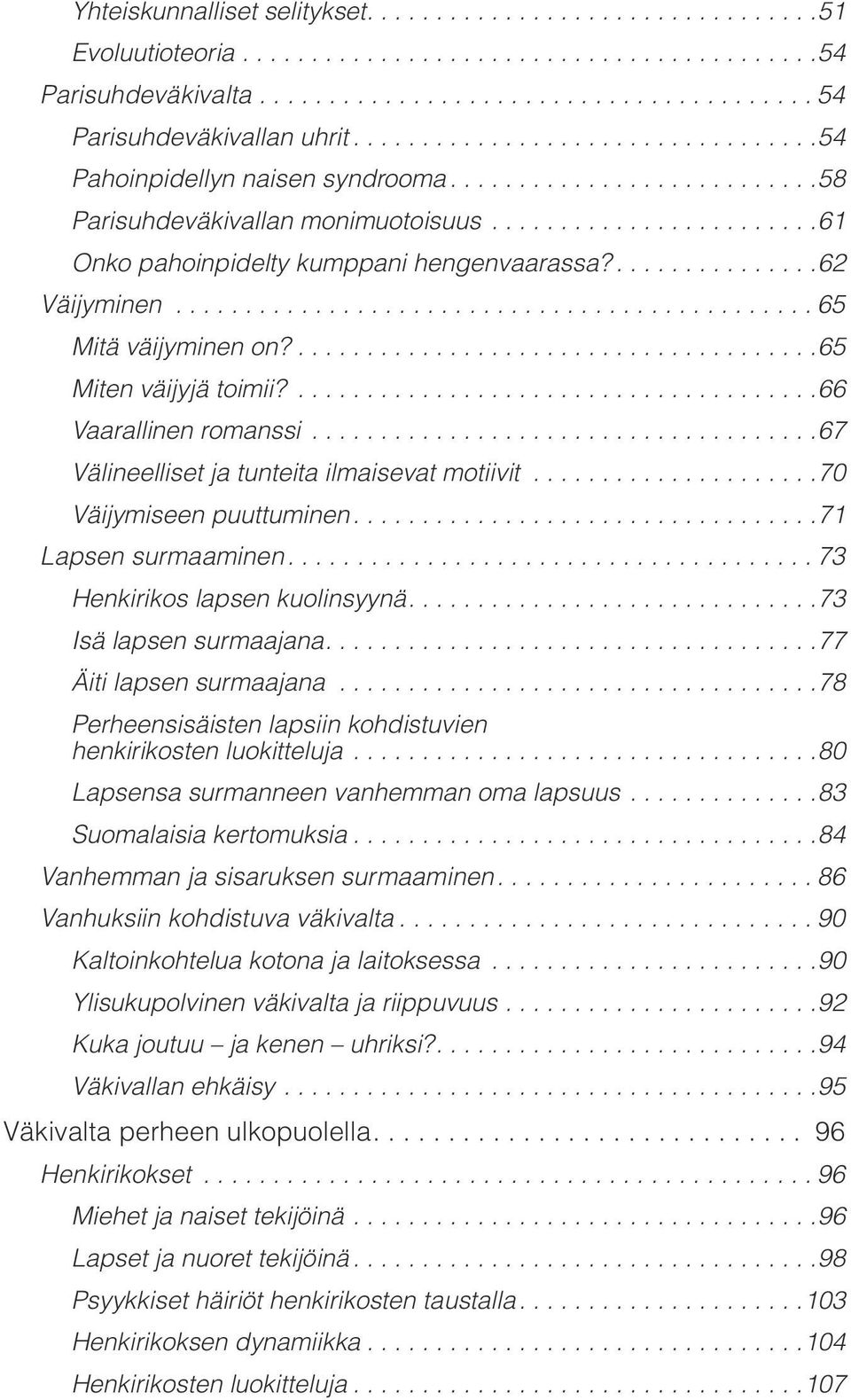 .. 70 Väijymiseen puuttuminen.... 71 Lapsen surmaaminen.... 73 Henkirikos lapsen kuolinsyynä.... 73 Isä lapsen surmaajana.... 77 Äiti lapsen surmaajana.