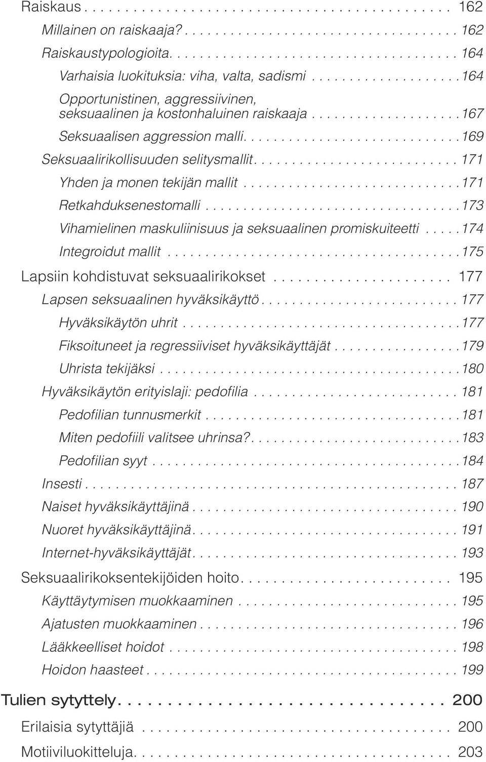 .. 173 Vihamielinen maskuliinisuus ja seksuaalinen promiskuiteetti... 174 Integroidut mallit... 175 Lapsiin kohdistuvat seksuaalirikokset... 177 Lapsen seksuaalinen hyväksikäyttö.