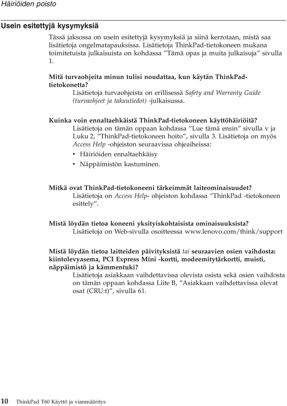 Lisätietoja turvaohjeista on erillisessä Safety and Warranty Guide (turvaohjeet ja takuutiedot) -julkaisussa. Kuinka voin ennaltaehkäistä ThinkPad-tietokoneen käyttöhäiriöitä?