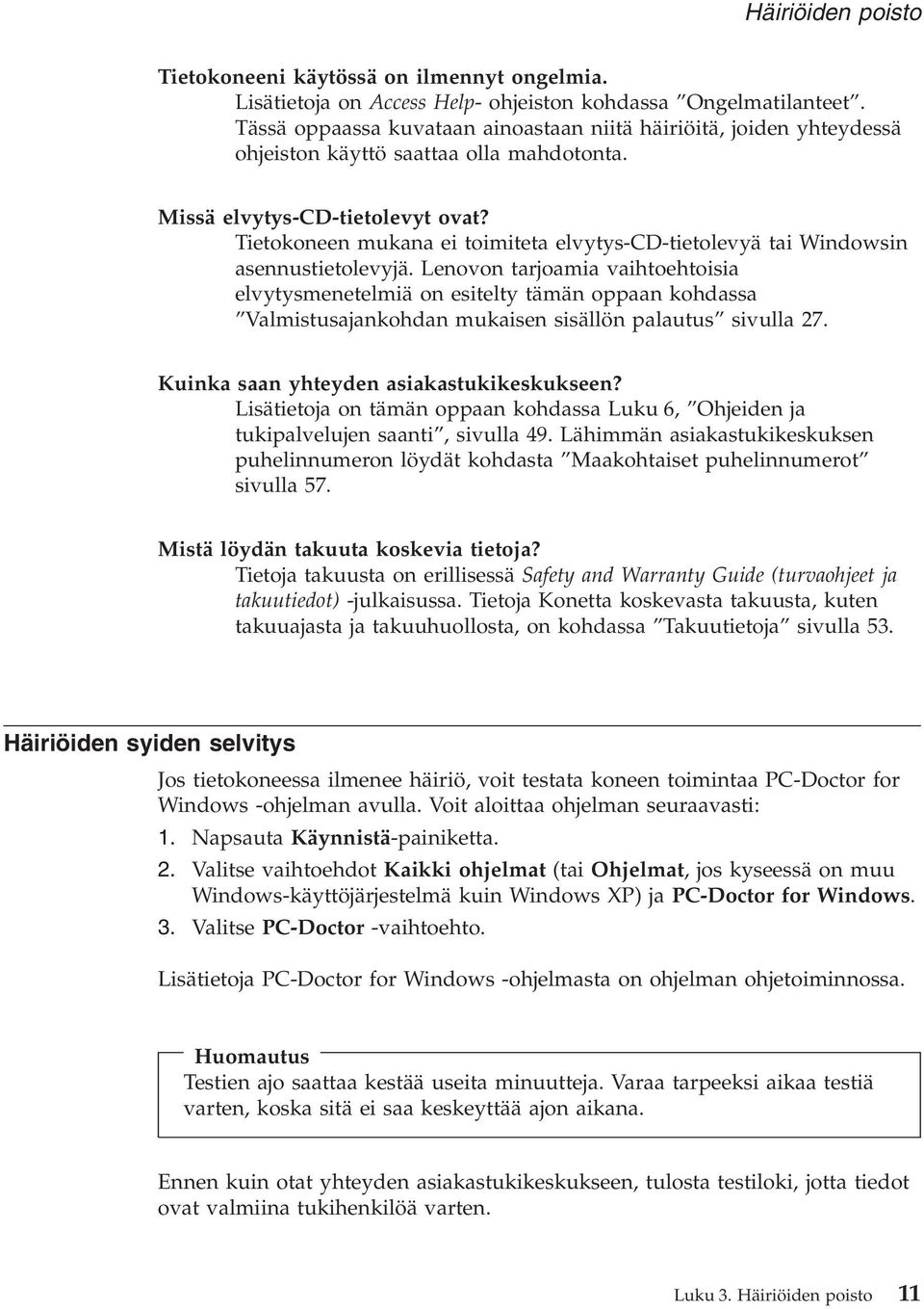 Tietokoneen mukana ei toimiteta elvytys-cd-tietolevyä tai Windowsin asennustietolevyjä.