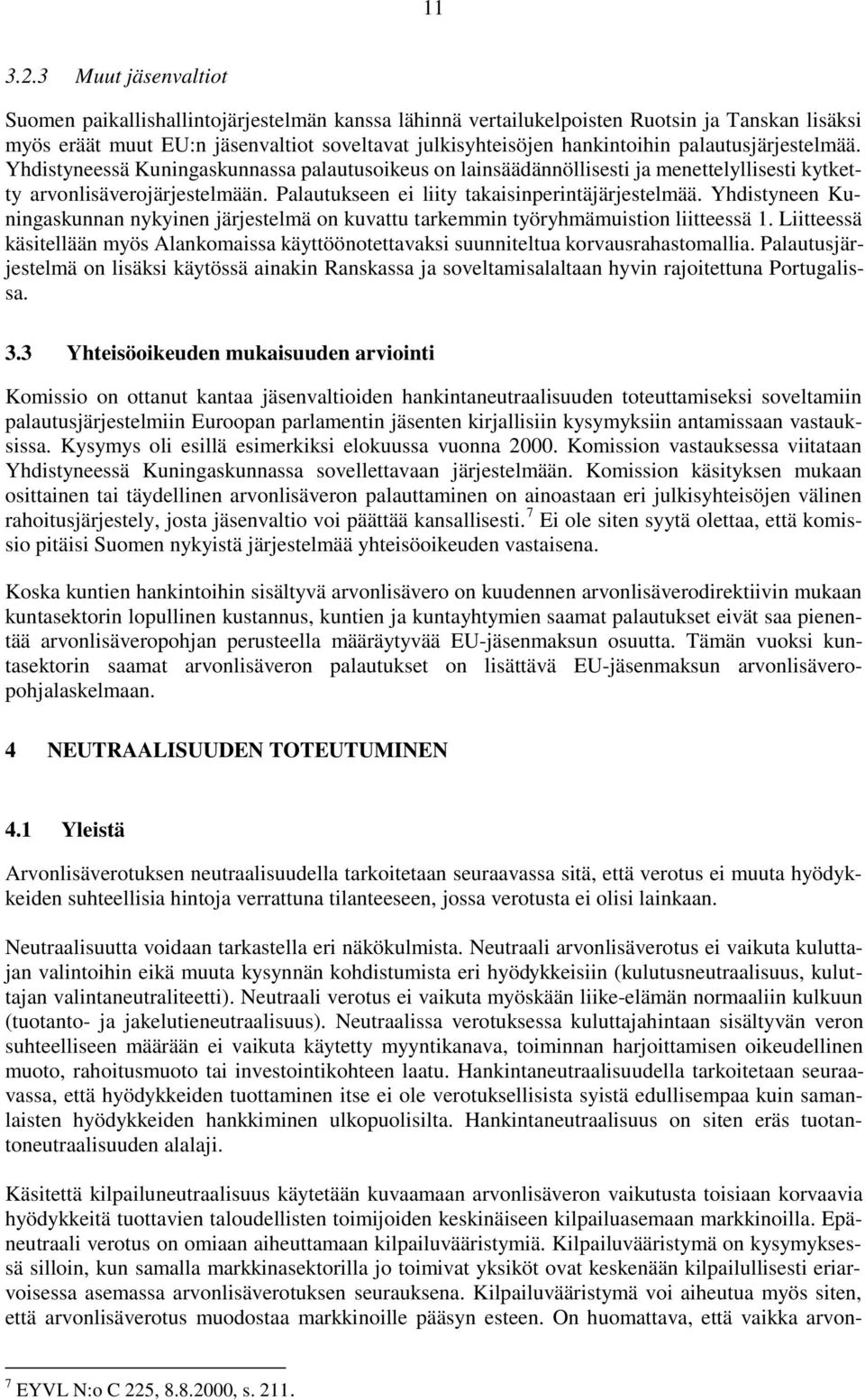 palautusjärjestelmää. Yhdistyneessä Kuningaskunnassa palautusoikeus on lainsäädännöllisesti ja menettelyllisesti kytketty arvonlisäverojärjestelmään. Palautukseen ei liity takaisinperintäjärjestelmää.