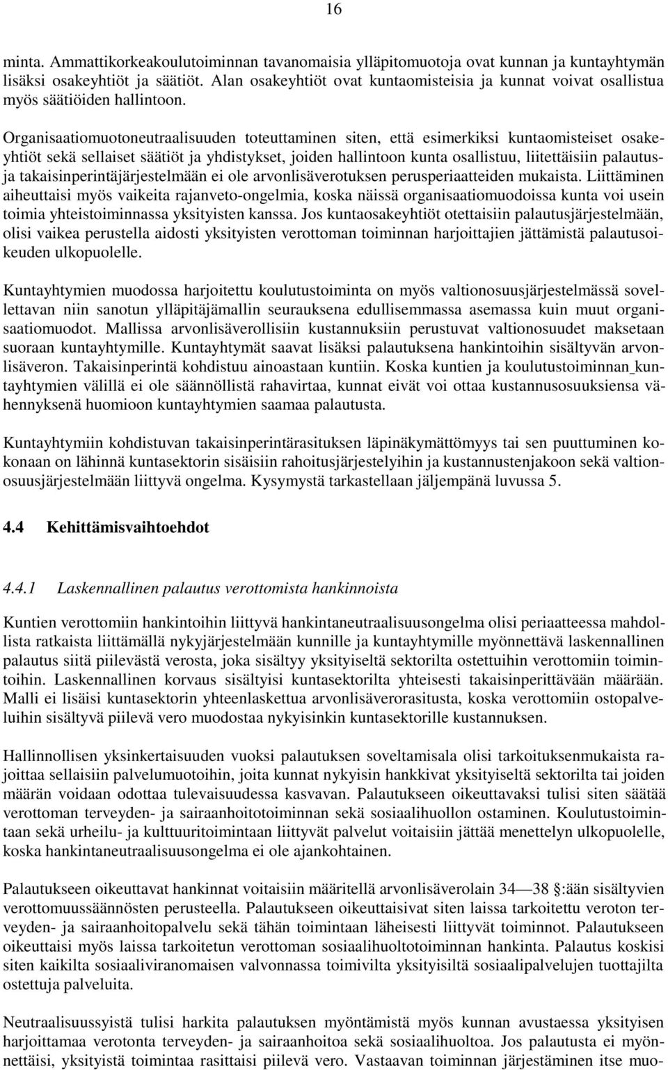 Organisaatiomuotoneutraalisuuden toteuttaminen siten, että esimerkiksi kuntaomisteiset osakeyhtiöt sekä sellaiset säätiöt ja yhdistykset, joiden hallintoon kunta osallistuu, liitettäisiin palautusja