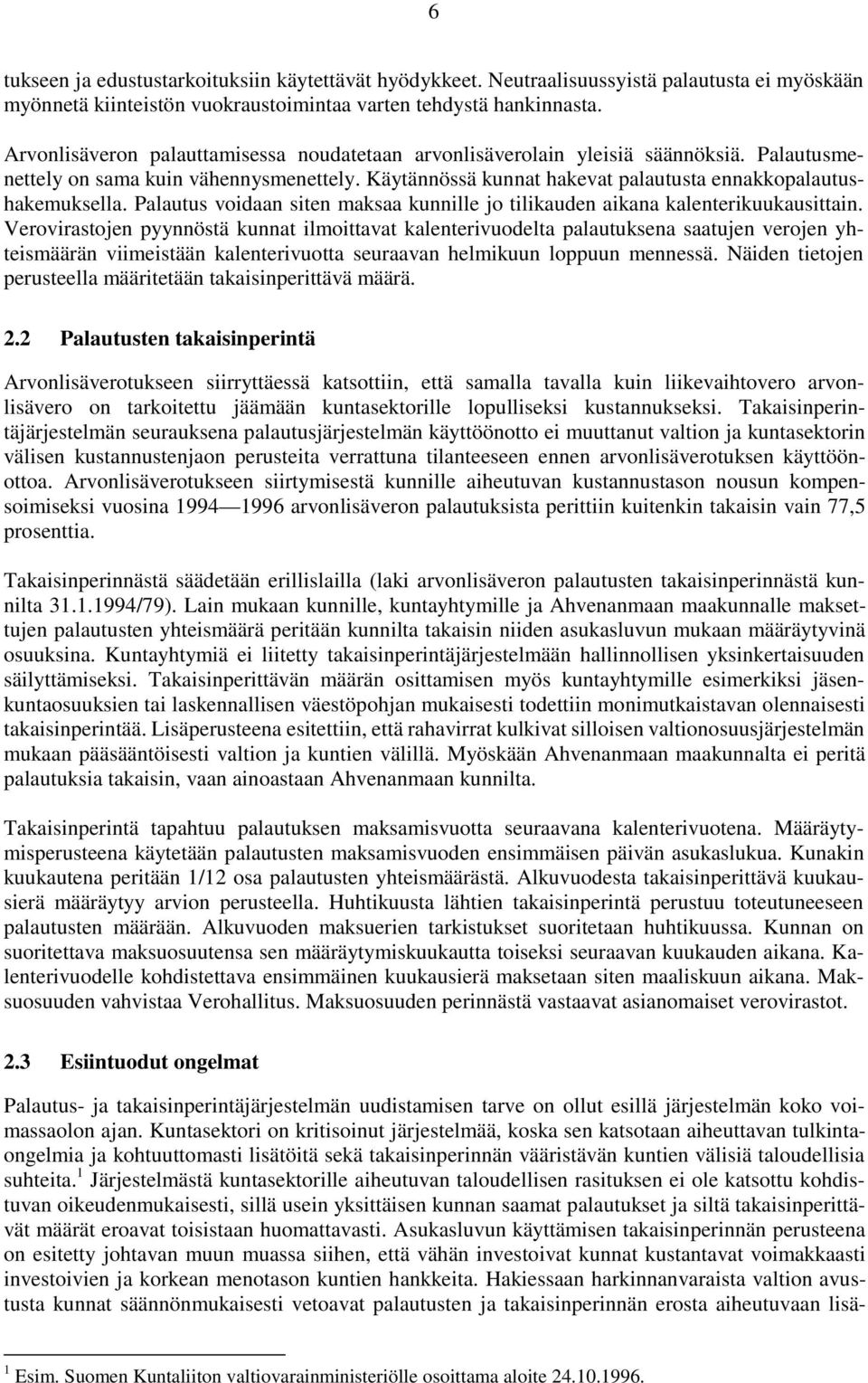 Palautus voidaan siten maksaa kunnille jo tilikauden aikana kalenterikuukausittain.