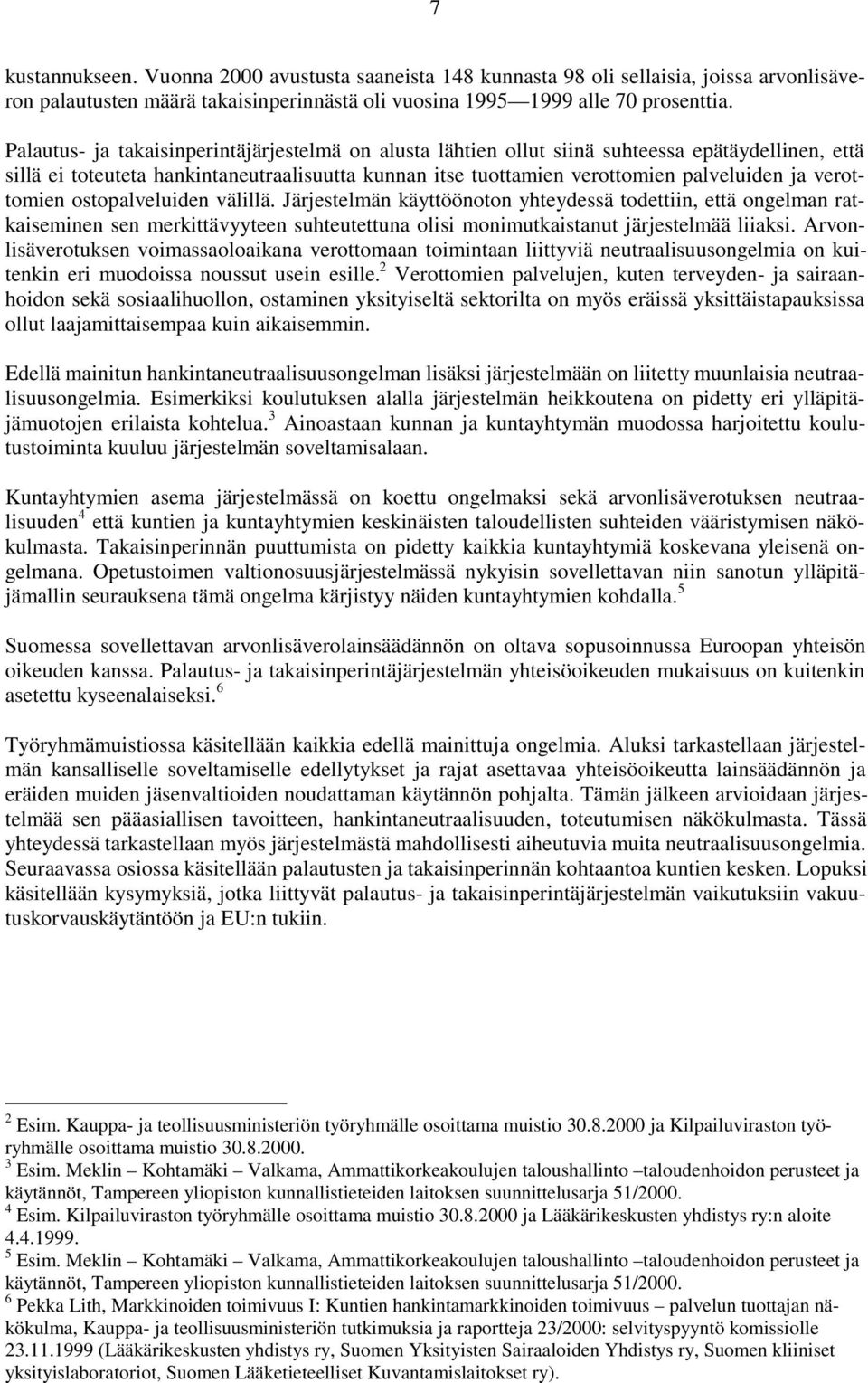 verottomien ostopalveluiden välillä. Järjestelmän käyttöönoton yhteydessä todettiin, että ongelman ratkaiseminen sen merkittävyyteen suhteutettuna olisi monimutkaistanut järjestelmää liiaksi.