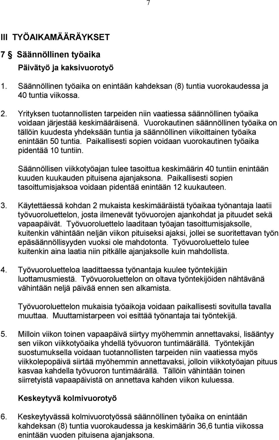 Vuorokautinen säännöllinen työaika on tällöin kuudesta yhdeksään tuntia ja säännöllinen viikoittainen työaika enintään 50 tuntia.