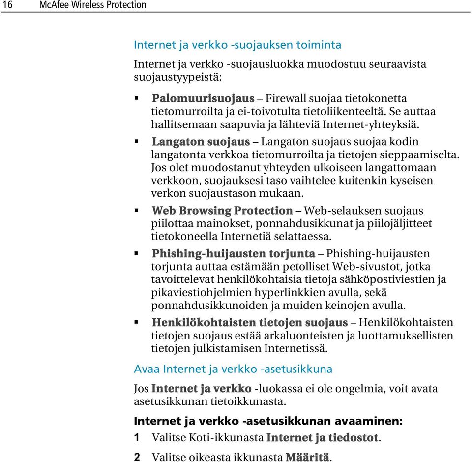 Langaton suojaus Langaton suojaus suojaa kodin langatonta verkkoa tietomurroilta ja tietojen sieppaamiselta.