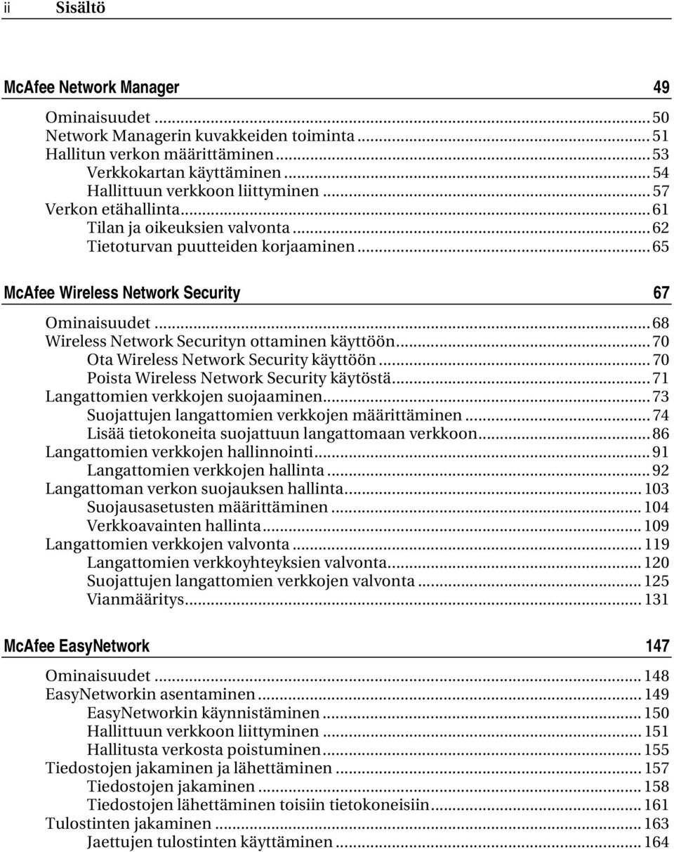 ..68 Wireless Network Securityn ottaminen käyttöön... 70 Ota Wireless Network Security käyttöön... 70 Poista Wireless Network Security käytöstä... 71 Langattomien verkkojen suojaaminen.