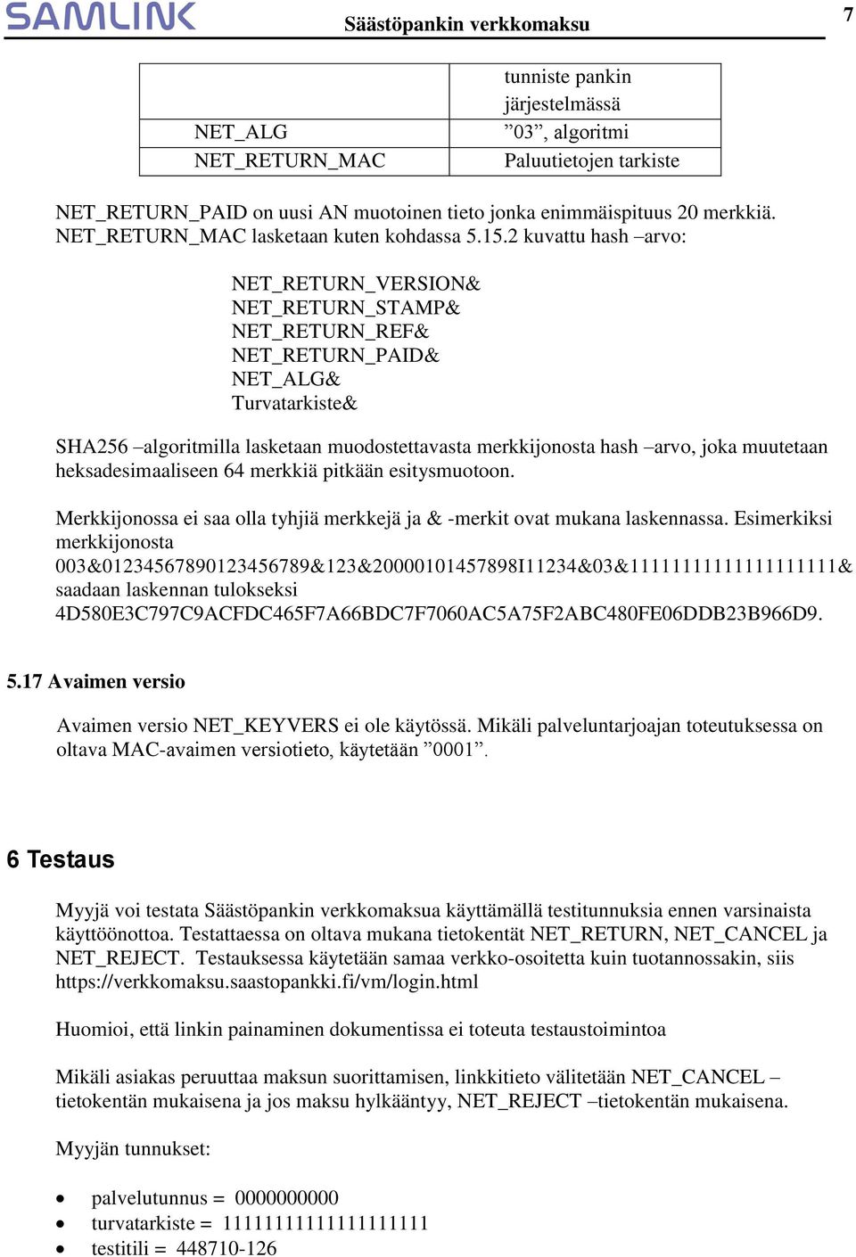 2 kuvattu hash arvo: NET_RETURN_VERSION& NET_RETURN_STAMP& NET_RETURN_REF& NET_RETURN_PAID& NET_ALG& SHA256 algoritmilla lasketaan muodostettavasta merkkijonosta hash arvo, joka muutetaan