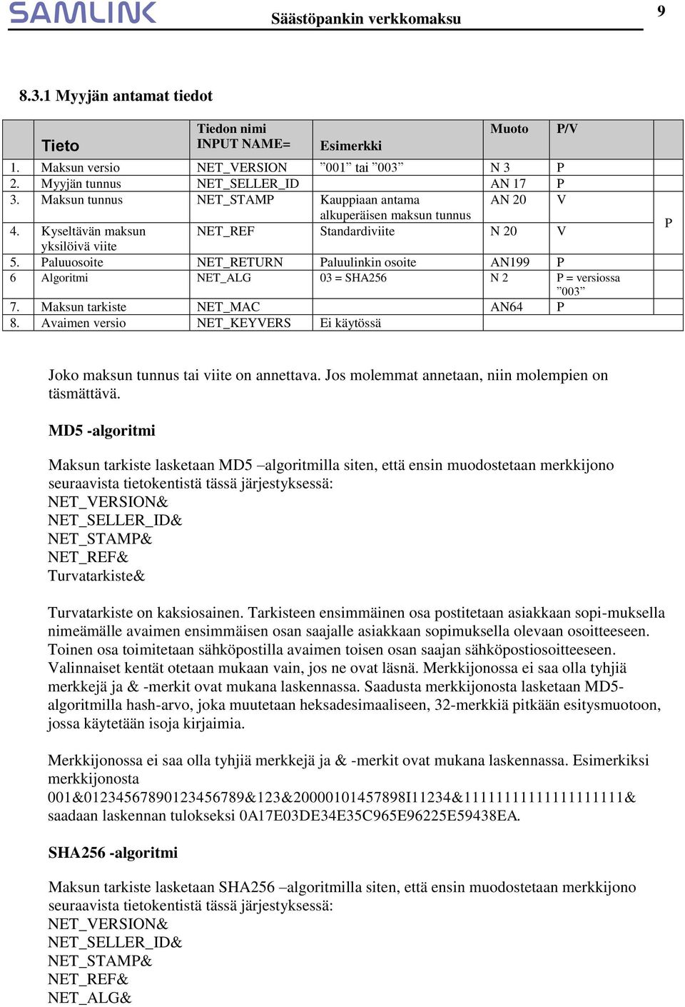 Paluuosoite NET_RETURN Paluulinkin osoite AN199 P 6 Algoritmi NET_ALG 03 = SHA256 N 2 P = versiossa 003 7. Maksun tarkiste NET_MAC AN64 P 8.