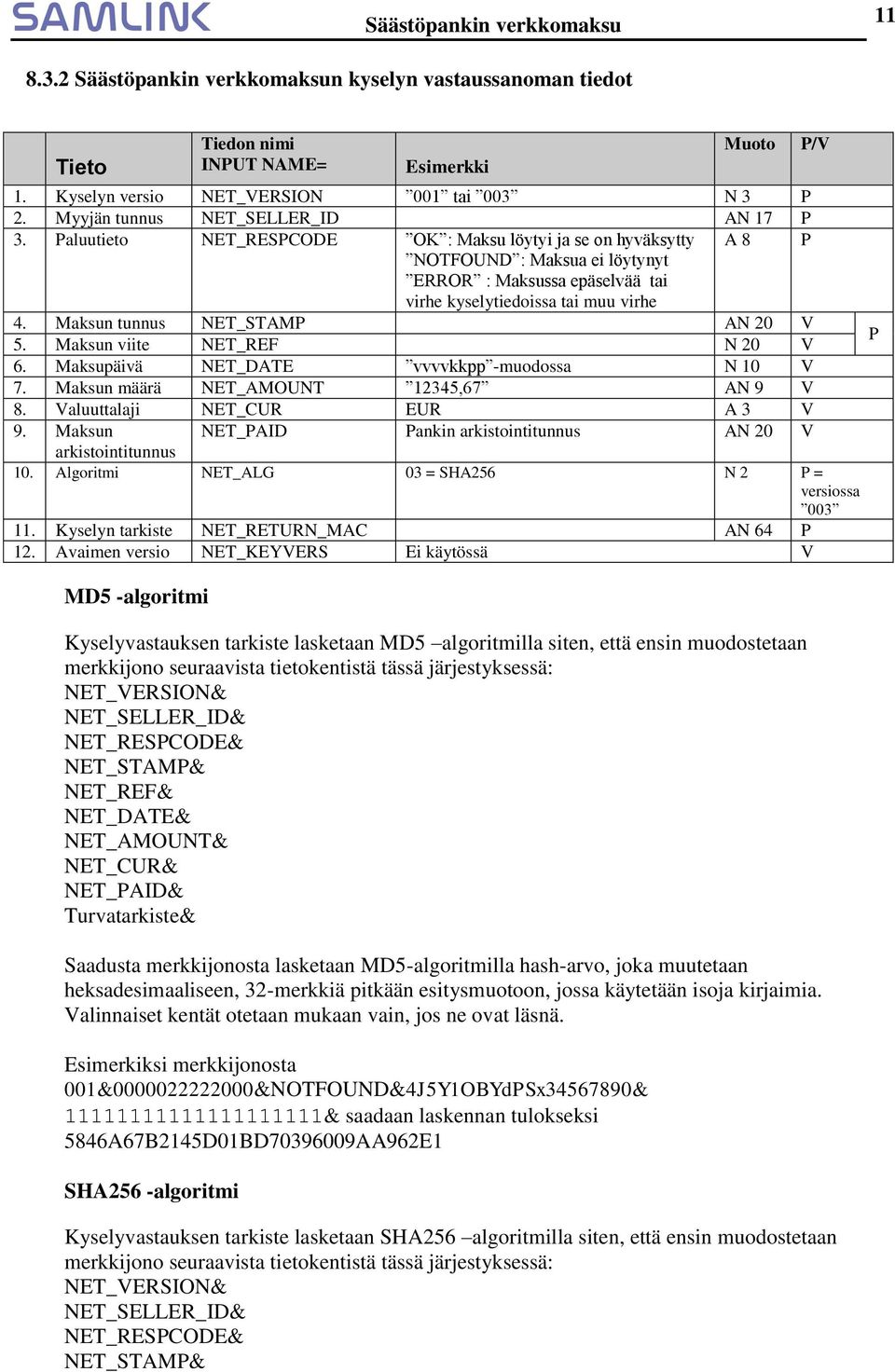 Maksun tunnus NET_STAMP AN 20 V 5. Maksun viite NET_REF N 20 V P 6. Maksupäivä NET_DATE vvvvkkpp -muodossa N 10 V 7. Maksun määrä NET_AMOUNT 12345,67 AN 9 V 8. Valuuttalaji NET_CUR EUR A 3 V 9.
